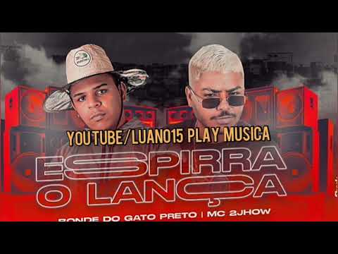 ESPIRRA O LANÇA - BONDE DO GATO PRETO e MC 2JHOW