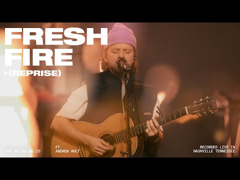Fresh Fire (Feat. Andrew Holt) // The Belonging Co