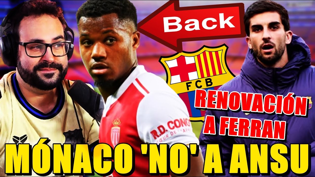 🚨El MÓNACO DESCARTA FICHAR a ANSU FATI ¡VOLVERÁ al BARÇA! - FERRAN TORRES CERCA de RENOVAR
