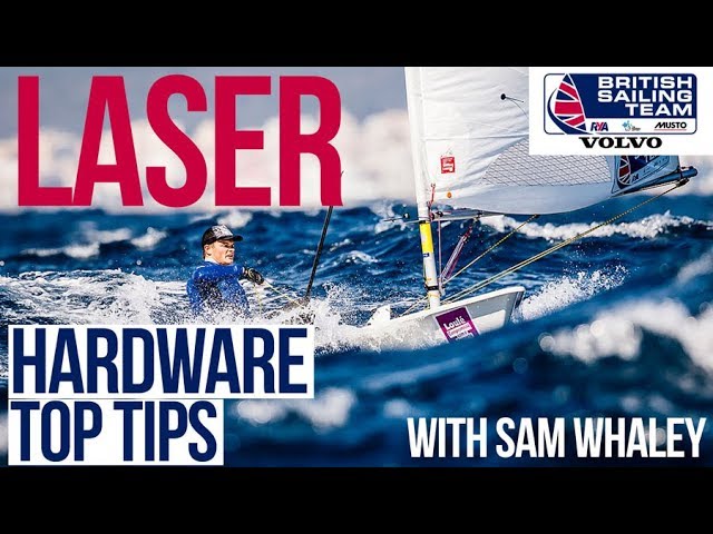 Laser Sailing Top Tips with Sam Whaley - British Sailing Team - Hardware