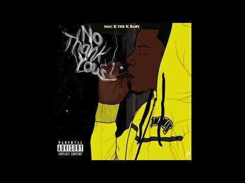 Mac-K The K Baby - No Thank Yous (Official Audio)
