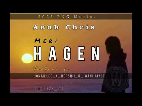 MERI HAGEN-:_Anah Chris_ft:-Jonah Lee_x_Hepshii_&_Wani Jayee_2025 PNG Music_Pro By:_WJ