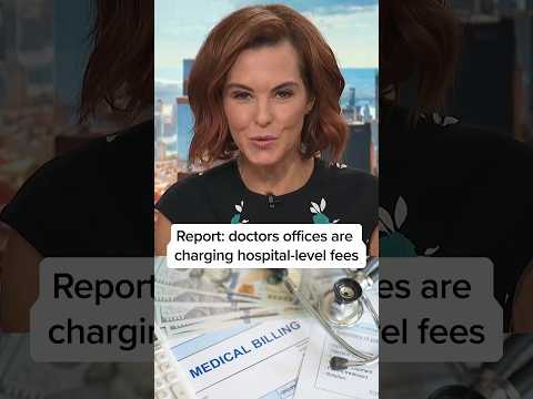 Report: Doctors offices are charging hospital-level fees