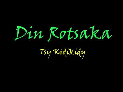 Din Rotsaka   Tsy kidikidy