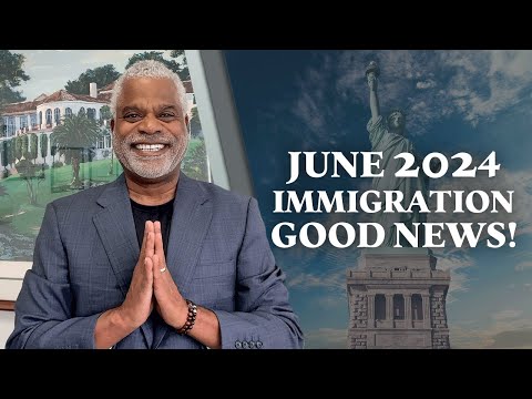Immigration Good News Update - June 2024 - Tips for USA Visa - GrayLaw TV