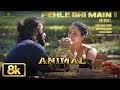 Animal Pehle Bhi Main 8K Video Song Ranbir Kapoor Tripti Dimri Sandeep V Vishal M Bhushan K