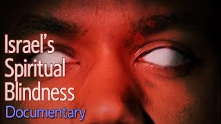 Israel's Spiritual Blindness (Documentary)