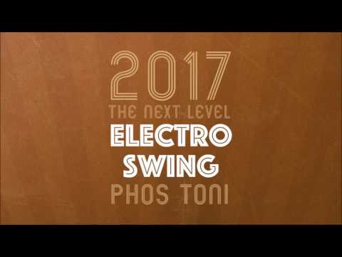 Electro Swing 2017 // The Next Level  - by Phos Toni