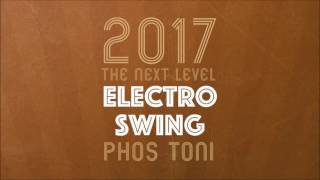 Electro Swing 2017 // The Next Level  - by Phos Toni