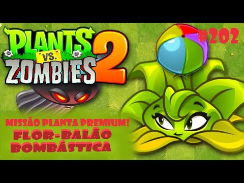 PvZ 2! Missão Planta Premium! Flor-Balão Bombástica!