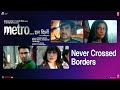 Metro In Dino Never Crossed Borders Aditya K Sara A Pankaj T Konkona S Anurag B