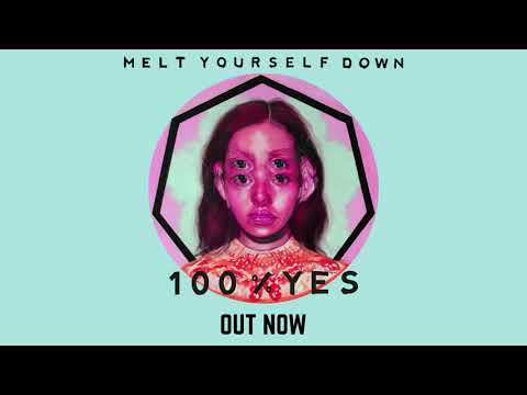 Melt Yourself Down - 100% YES out now!