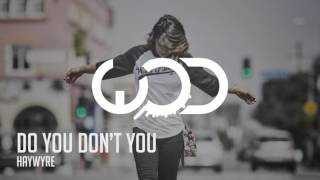 Haywyre - Do You Don't You