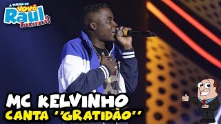 MC KELVINHO - "Gratidão" | FUNK | PROGRAMA RAUL GIL