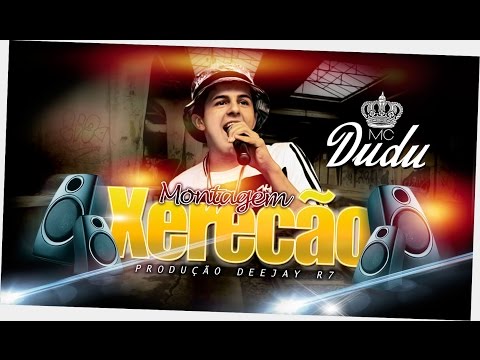 Mc Dudu -  Montagem Xerecão (DJR7)