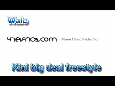 Wale- Kini Big Deal (Free Style) {www.47africa.com}
