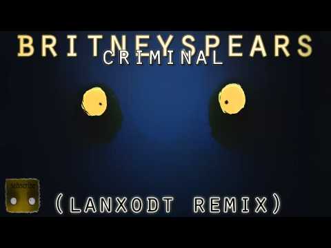 Britney Spears's Criminal (Lanxodt's Trance Remix)
