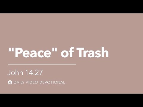 “Peace” of Trash | John 14:27 | Our Daily Bread Video Devotional