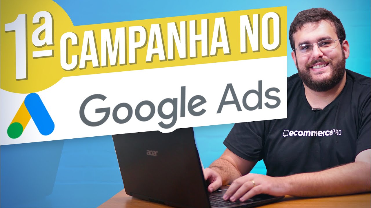 4 DICAS PARA A SUA PRIMEIRA CAMPANHA NO GOOGLE ADS