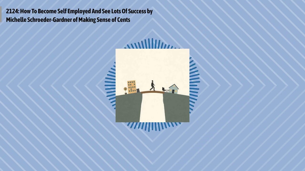 2124: How To Become Self Employed And See Lots Of Success by Michelle Schroeder-Gardner of...