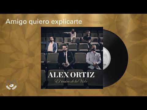 Alex Ortiz - Amigo quiero explicarte (Audio Oficial)