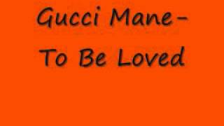 Gucci Mane- To Be Loved