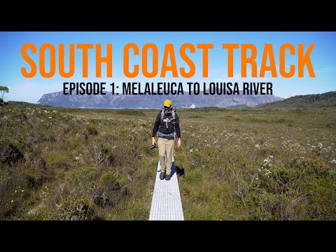 South Coast Track (Tasmania) -  Episode 1: Melaleuca to Louisa River (Days 1 & 2)