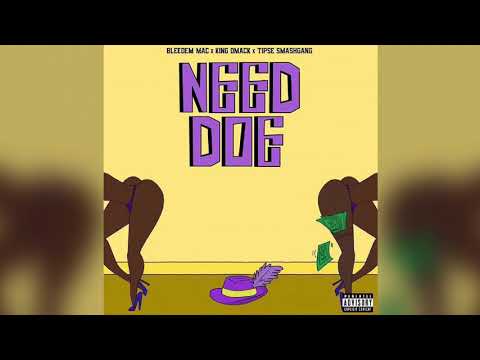 Bleedem Mac - Need Doe feat. King DMack & Tipse SmashGang (Official Audio)
