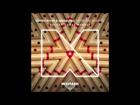 Gonso Rivas & Sergei Rez - Stop The Whistle vs Red Hot Chili Peppers (Rocket House Mashup)