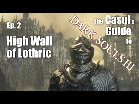 The Casul's Guide to Dark Souls 3 - High Wall of Lothric