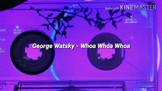George Watsky - Whoa Whoa Whoa//(Lyrics)