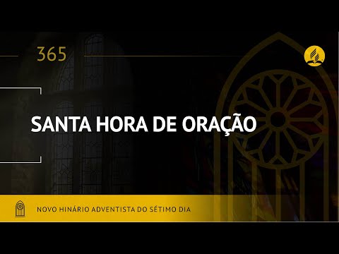 Novo Hinário Adventista • Hino 365 • Santa Hora de Oração • (Lyrics)