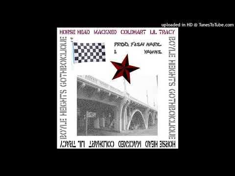 Horse Head, Mackned, Cold Hart, Lil Tracy - Boyle Heights (prod. fish narc x Yawns)