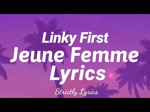Linky First - Jeune Femme Lyrics | Strictly Lyrics