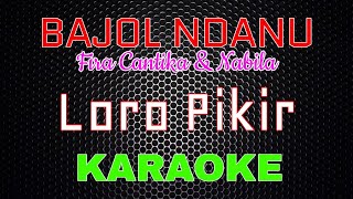 Download lagu Bajol Ndanu ft. Fira Cantika & Nabila - Loro Pikir [Karaoke] | LMusical mp3