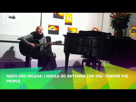 Nasti und Helena: I would do anything for you - Foster the People