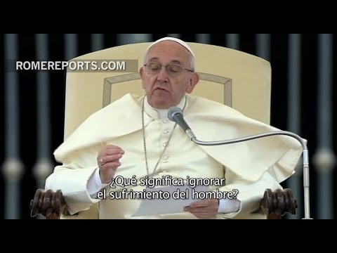 Francisco: Ignorar el sufrimiento del hombre es ignorar a Dios