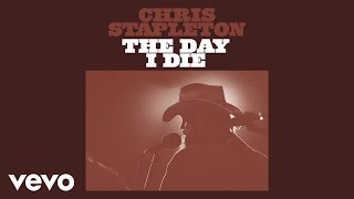 Chris Stapleton - The Day I Die (Official Audio)