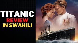 Titanic (1997) Review in Swahili - Ilikuwa Zaidi y