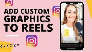 How to add Custom Graphics to Instagram Reels 📲
