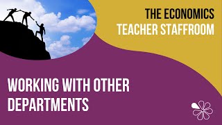 Working with Other Departments | The Economics Teacher Staffroom