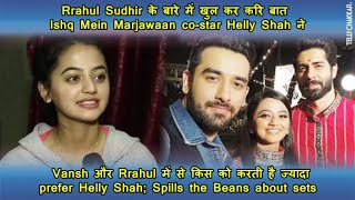 Helly Shah DECODES Rrahul Sudhir aka Vansh' character; shares something special