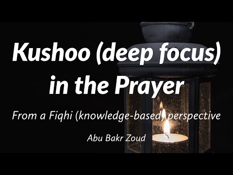 Kushoo in the Prayer - A Fiqhi Perspective | Abu Bakr Zoud