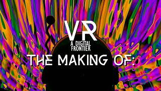 VR: A Digital Frontier | Behind The Scenes/Making Of
