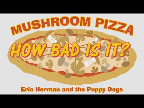 MUSHROOM PIZZA - Eric Herman and the Puppy Dogs [music video]