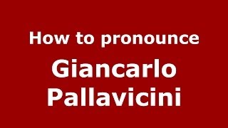 How to pronounce Giancarlo Pallavicini