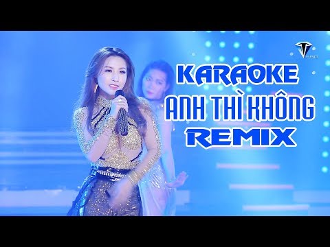 KARAOKE - ANH THÌ KHÔNG Remix [BEAT full Bè]