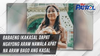 Download lagu Babaeng ikakasal dapat ngayong araw nawala apat na araw bago ang kasal | TV Patrol mp3 Download lagu Babaeng ikakasal dapat ngayong araw nawala apat na araw bago ang kasal | TV Patrol mp3
