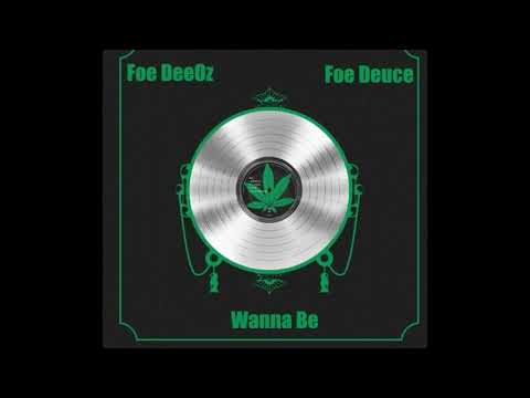 Foe DeeOz x Foe Deuce - Wanna Be