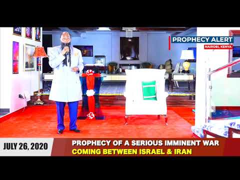 JULY 26 2020 PROPHECY OF A SERIOUS IMMINENT WAR COMING BETWEEN ISRAEL & IRAN | PROPHET DR. OWUOR
